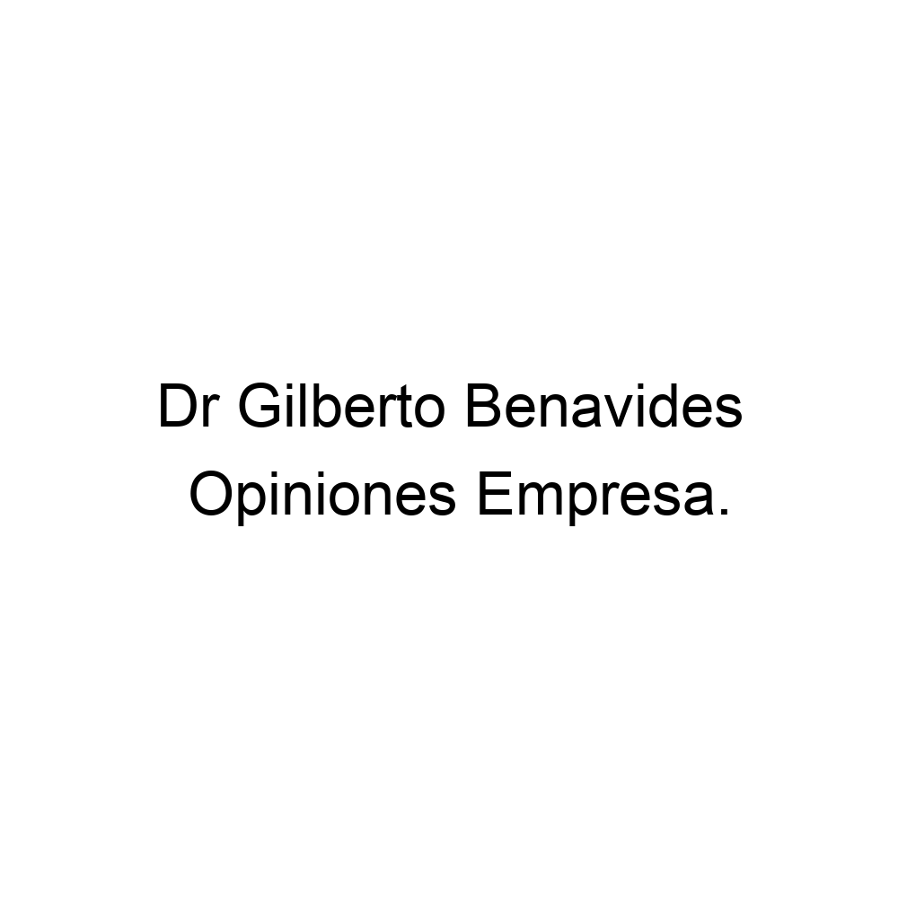 Opiniones Dr Gilberto Benavides, 573162878114