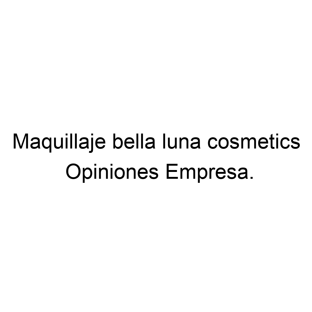 Opiniones Maquillaje bella luna cosmetics, 573215993256