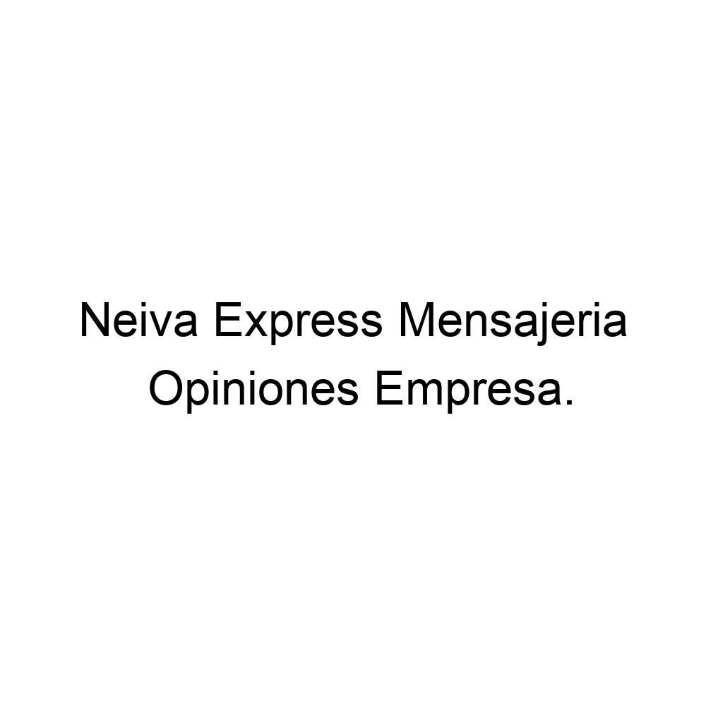 Opiniones Neiva Express Mensajeria, ▷ 573134204684